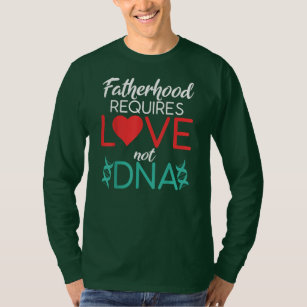 Fatherhood Requires Love Not Dna Stepdaddy  T-Shirt