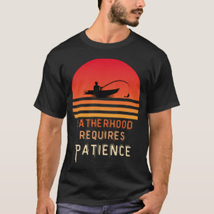 Fatherhood requires patience T-Shirt