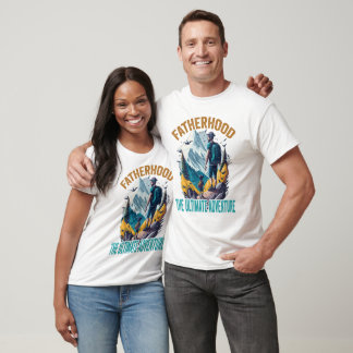 Fatherhood: The Ultimate Adventure T-Shirt