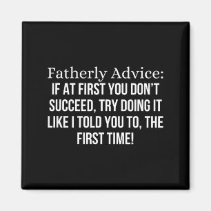 Fatherly Advice_ If At First, You Don't Succeed, F Magnet