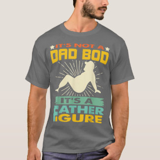 Fathers Day 2022 It's Not A Dad Bod It's A Father T-Shirt