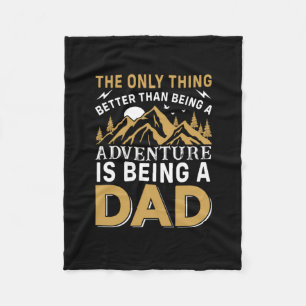Father's Day Adventure Is Being A Dad Fleece Blanket