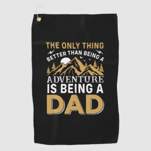 Father's Day Adventure Is Being A Dad Golf Towel