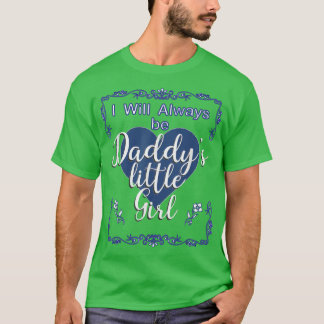 Father's Day Always Daddys Little Girl Daughter Sh T-Shirt