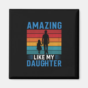 Father's Day Amazing Like My Daughter Magnet