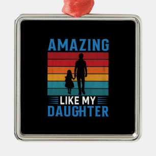 Father's Day Amazing Like My Daughter Metal Ornament