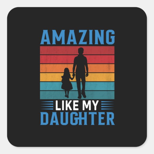 Father's Day Amazing Like My Daughter Square Sticker (Front)