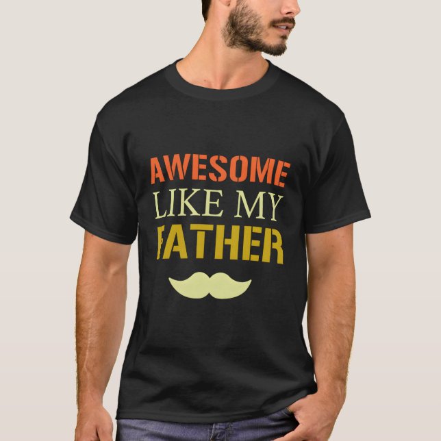 Fathers Day Awesome Like My Father Father'S Dad T-Shirt (Front)