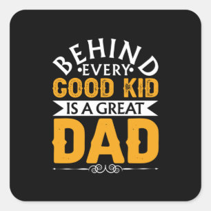 Father's Day Behind Good Kid Is A Great Dad Square Sticker