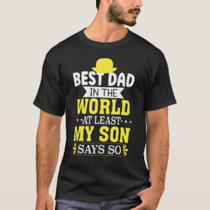 Father's Day Best Dad In The World At Least My Son T-Shirt