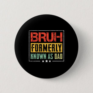 Fathers Day Bruh Formerly Known As Dad Funny 2 Inch Round Button