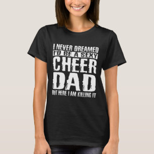 Father's Day Cheer Dad & Killing It Cheerdancing T-Shirt
