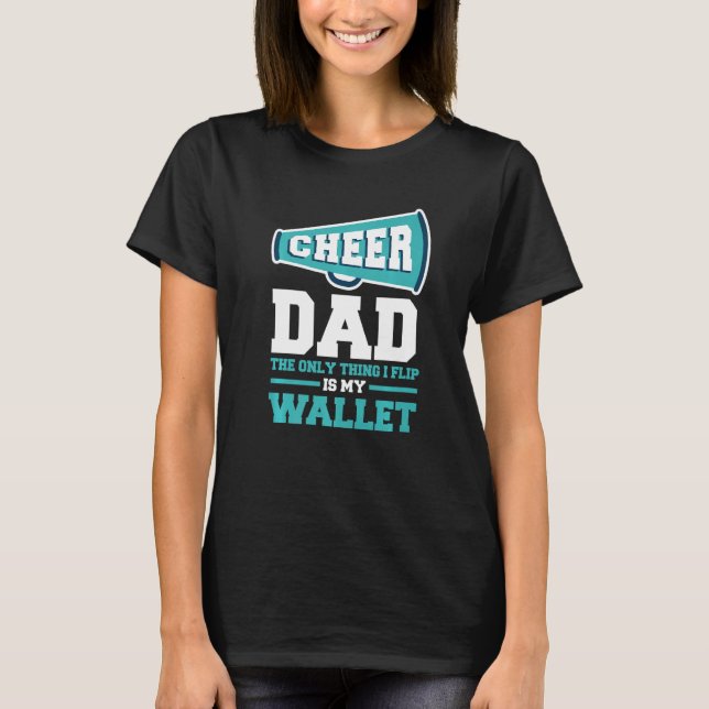 Father's Day Cheer Dad The Only Thing I Flip Is My T-Shirt (Front)