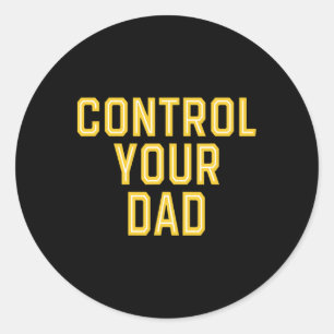 Father's Day Control Your Dad Classic Round Sticker
