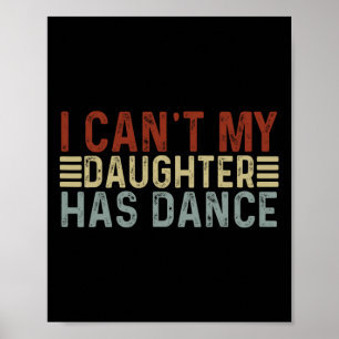 Father's Day Dad Dance Quote I Can't My Daughter H Poster