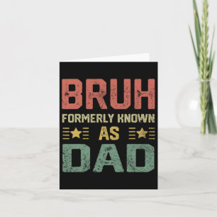 Fathers Day Dad Funny Bruh Formerly Known As Dad Card