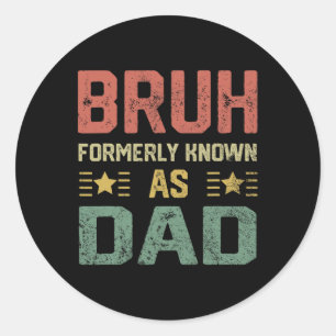 Fathers Day Dad Funny Bruh Formerly Known As Dad Classic Round Sticker