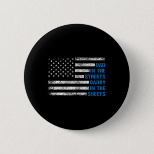 Fathers Day Dad In The Streets Daddy In The Sheets 2 Inch Round Button