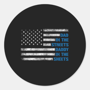 Fathers Day Dad In The Streets Daddy In The Sheets Classic Round Sticker