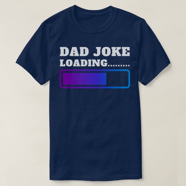 Fathers Day Dad Joke Loading 13 T-Shirt (Design Front)