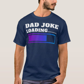 Fathers Day Dad Joke Loading 13 T-Shirt