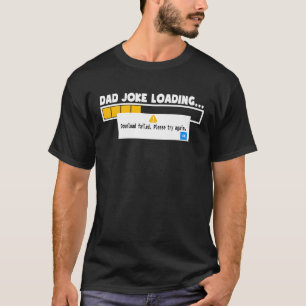 Father's Day Dad Joke Loading Failed   For Dad T-Shirt