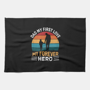 Father's Day Dad My First Love Kitchen Towel