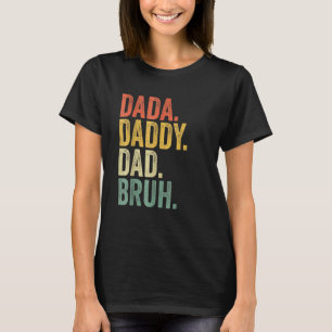 Father's Day Dada Daddy Dad Bruh T-Shirt