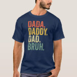 Father's Day Dada Daddy Dad Bruh  T-Shirt<br><div class="desc">Father's Day Dada Daddy Dad Bruh Gift. Perfect gift for your dad,  mom,  papa,  men,  women,  friend and family members on Thanksgiving Day,  Christmas Day,  Mothers Day,  Fathers Day,  4th of July,  1776 Independent day,  Veterans Day,  Halloween Day,  Patrick's Day</div>