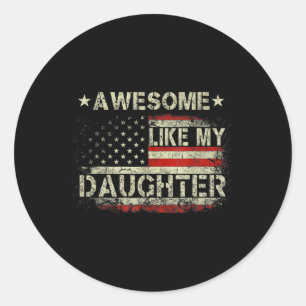 Fathers Day Daddy Funny Awesome Like My Daughter F Classic Round Sticker