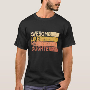 Father's Day Daughter Vintage Awesome Like My Daug T-Shirt