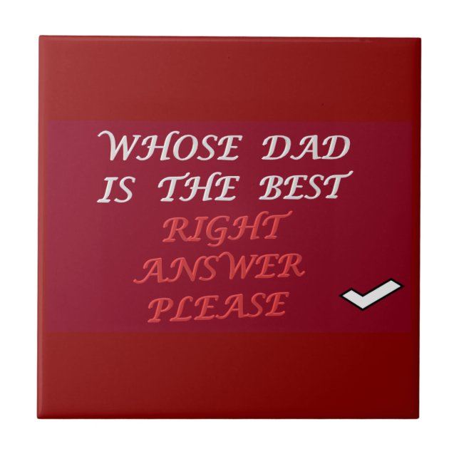 Fathers day design right answer best Dad     Tile (Front)