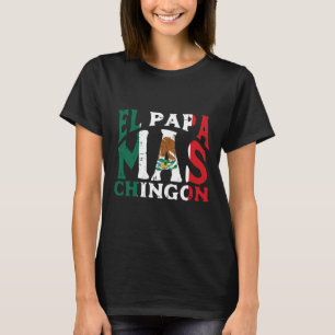 Fathers Day El Papa Mas Chingon Funny Mexican Dad  T-Shirt