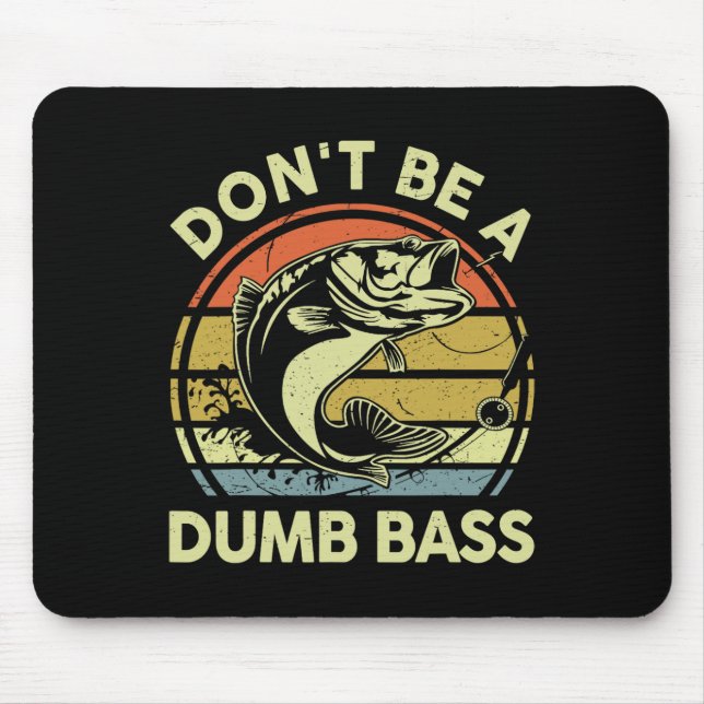 Fathers Day Fishing Dad Gift Dont Be A Dumb B Funn Mouse Pad (Front)