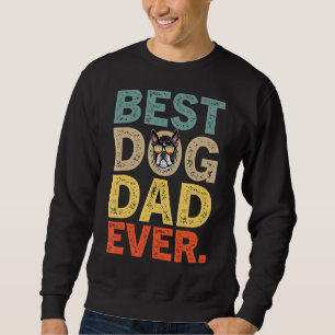 Father's Day For Dad Boston Terrier Best Dog Dad Sweatshirt