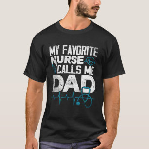 Fathers Day  For Dad My Favorite Nurse Calls Me Da T-Shirt