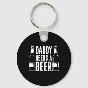 Fathers Day Funny Daddy Need A Beer Keychain
