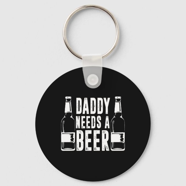 Fathers Day Funny Daddy Need A Beer  Keychain (Front)