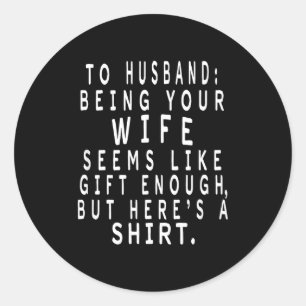 Father's Day Gift From Wife To Husband Sarcastic Q Classic Round Sticker