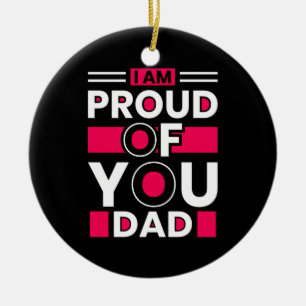Father's Day Gift I Am Proud Of You Dad Ceramic Ornament