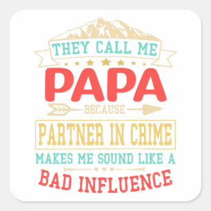 Father's Day Gift - they call me bad influence pap Square Sticker