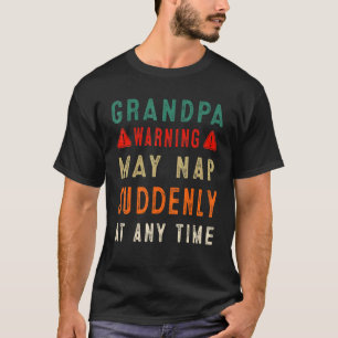 Fathers Day Grandpa Warning May Nap Suddenly At An T-Shirt