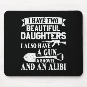 Fathers Day Gun Shovel Alibi I Have Two Beautiful Mouse Pad
