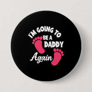 Father's Day I Am Going To Be A Daddy Again 3 Inch Round Button