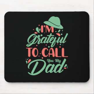 Father's Day I Am Grateful To Call You My Dad Mouse Pad