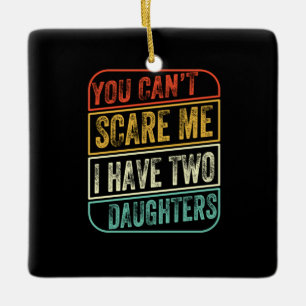Father's Day I Have Two Daughters Ceramic Ornament