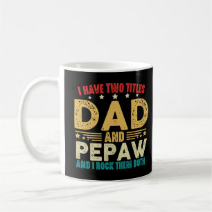Father's Day I Have Two Titles Dad And Pepaw Funny Coffee Mug