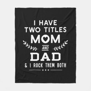 Father's Day   I Have Two Titles Mom And Father Fleece Blanket