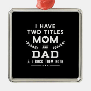Father's Day I Have Two Titles Mom And Father Metal Ornament