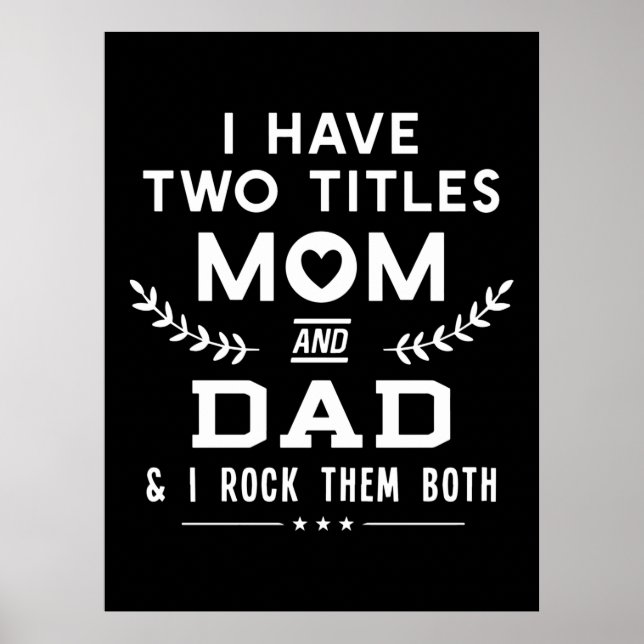 Father's Day | I Have Two Titles Mom And Father Poster (Front)
